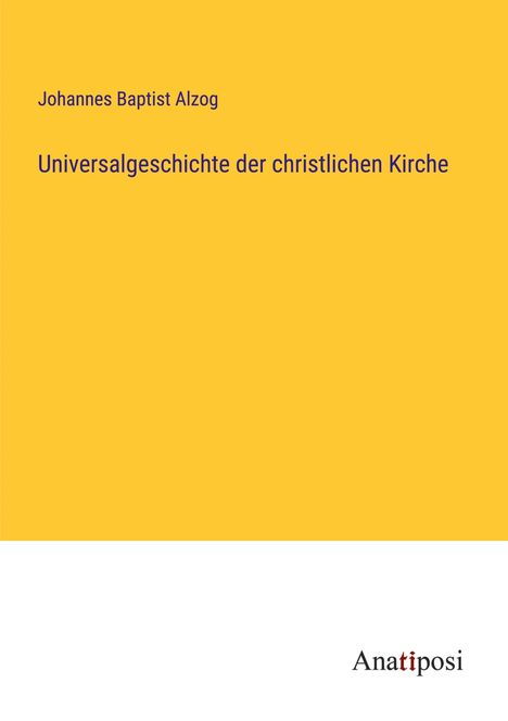 Johannes Baptist Alzog: Universalgeschichte der christlichen Kirche, Buch