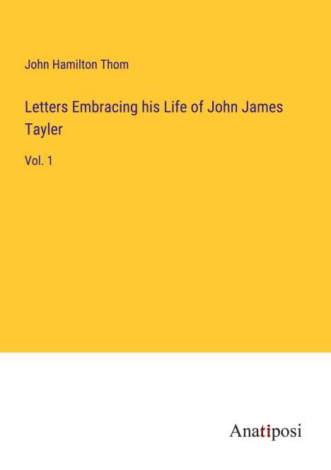 Letters Embracing his Life of John James Tayler, Buch