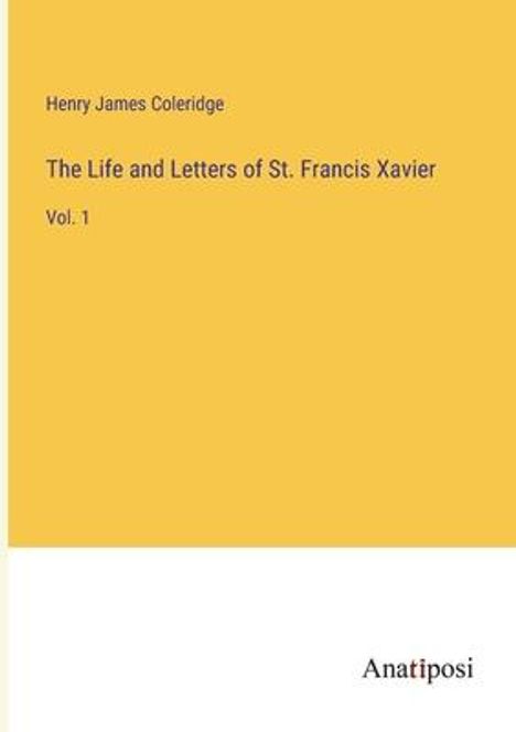 Henry James Coleridge: The Life and Letters of St. Francis Xavier, Buch