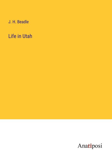 J. H. Beadle: Life in Utah, Buch
