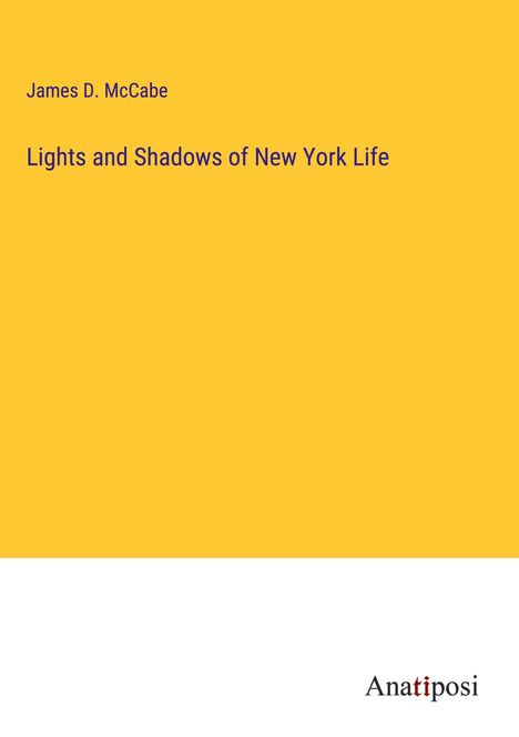 James D. Mccabe: Lights and Shadows of New York Life, Buch