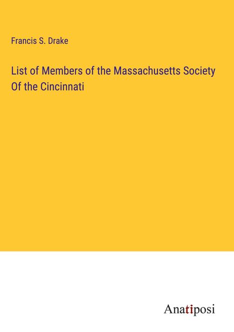 Francis S. Drake: List of Members of the Massachusetts Society Of the Cincinnati, Buch