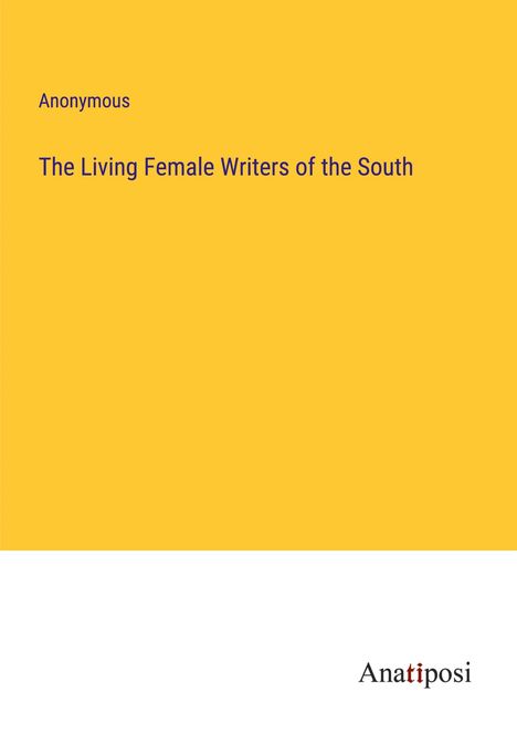 Anonymous: The Living Female Writers of the South, Buch