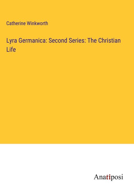 Catherine Winkworth: Lyra Germanica: Second Series: The Christian Life, Buch