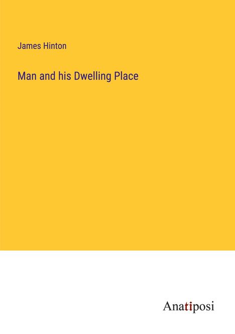 James Hinton: Man and his Dwelling Place, Buch