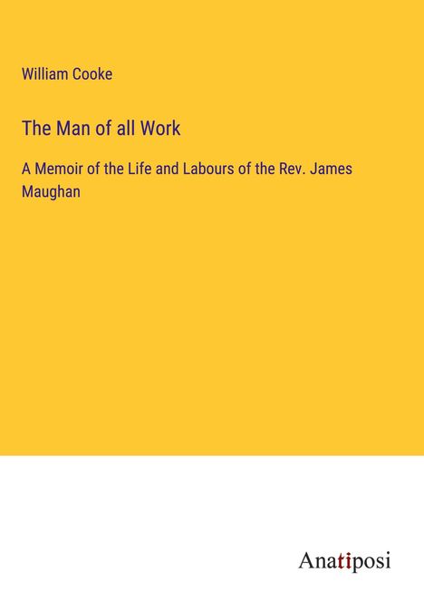 William Cooke: The Man of all Work, Buch