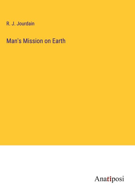 R. J. Jourdain: Man's Mission on Earth, Buch