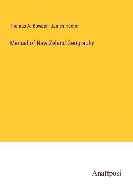 Thomas A. Bowden: Manual of New Zeland Geography, Buch