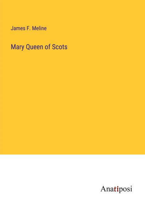 James F. Meline: Mary Queen of Scots, Buch