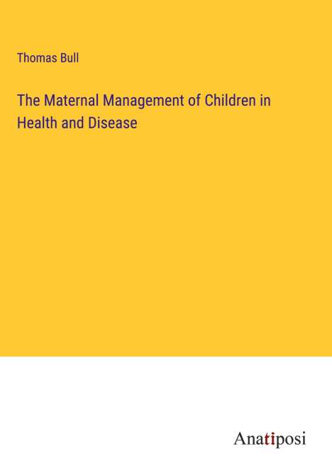 Thomas Bull: The Maternal Management of Children in Health and Disease, Buch