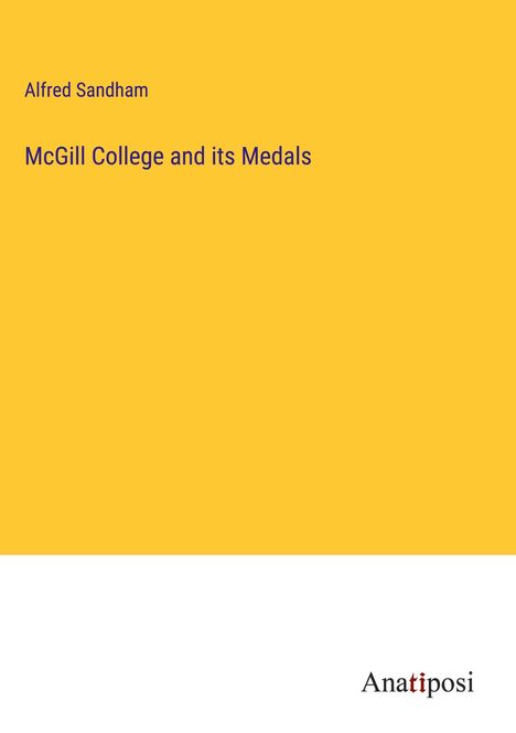 Alfred Sandham: McGill College and its Medals, Buch