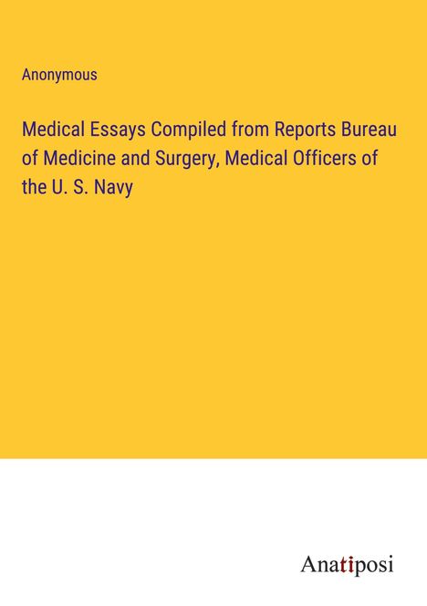 Anonymous: Medical Essays Compiled from Reports Bureau of Medicine and Surgery, Medical Officers of the U. S. Navy, Buch