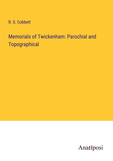 R. S. Cobbett: Memorials of Twickenham: Parochial and Topographical, Buch