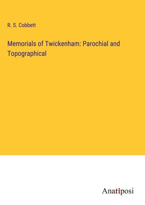 R. S. Cobbett: Memorials of Twickenham: Parochial and Topographical, Buch