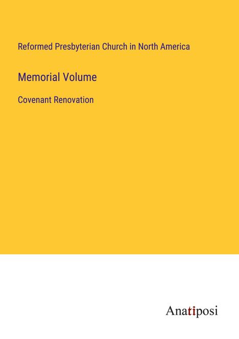 Reformed Presbyterian Church in North America: Memorial Volume, Buch