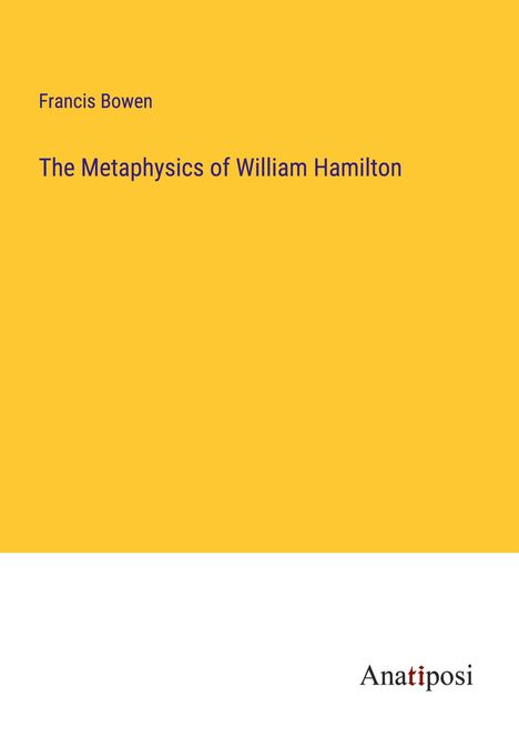 Francis Bowen: The Metaphysics of William Hamilton, Buch