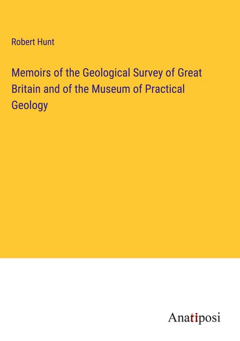 Robert Hunt: Memoirs of the Geological Survey of Great Britain and of the Museum of Practical Geology, Buch