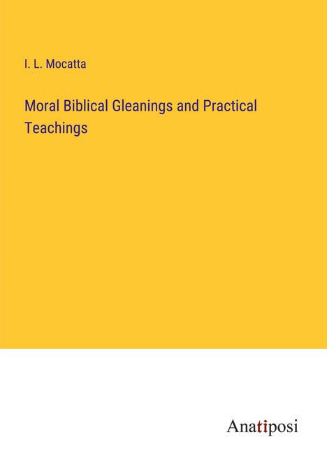 I. L. Mocatta: Moral Biblical Gleanings and Practical Teachings, Buch