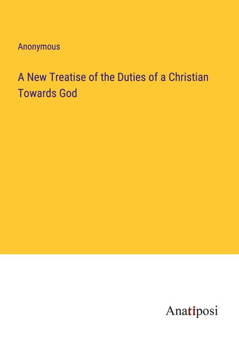 Anonymous: A New Treatise of the Duties of a Christian Towards God, Buch