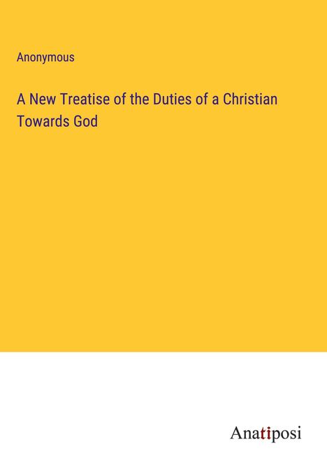 Anonymous: A New Treatise of the Duties of a Christian Towards God, Buch