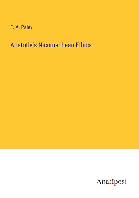 F. A. Paley: Aristotle's Nicomachean Ethics, Buch