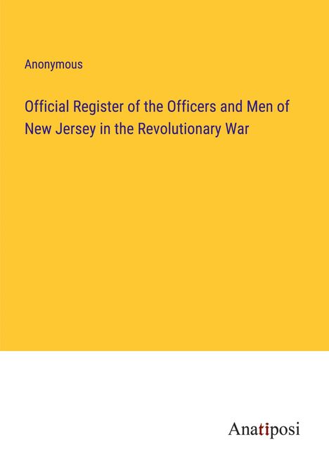 Anonymous: Official Register of the Officers and Men of New Jersey in the Revolutionary War, Buch