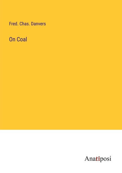 Fred. Chas. Danvers: On Coal, Buch