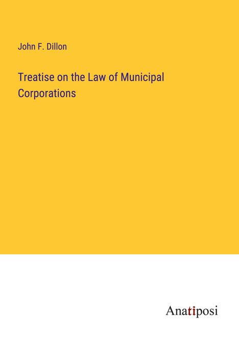 John F. Dillon: Treatise on the Law of Municipal Corporations, Buch