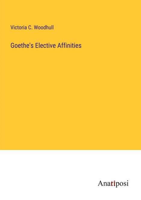 Victoria C. Woodhull: Goethe's Elective Affinities, Buch