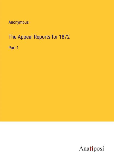 Anonymous: The Appeal Reports for 1872, Buch