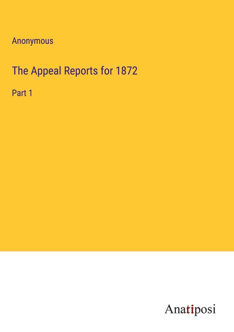 Anonymous: The Appeal Reports for 1872, Buch