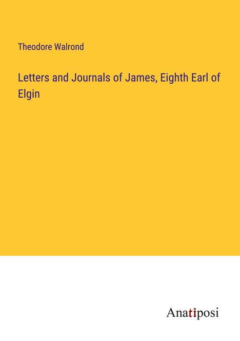 Theodore Walrond: Letters and Journals of James, Eighth Earl of Elgin, Buch