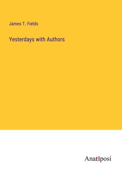 James T. Fields: Yesterdays with Authors, Buch