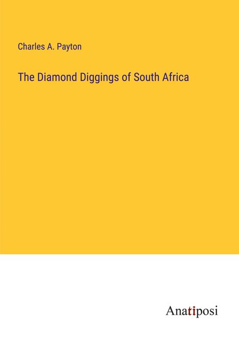 Charles A. Payton: The Diamond Diggings of South Africa, Buch