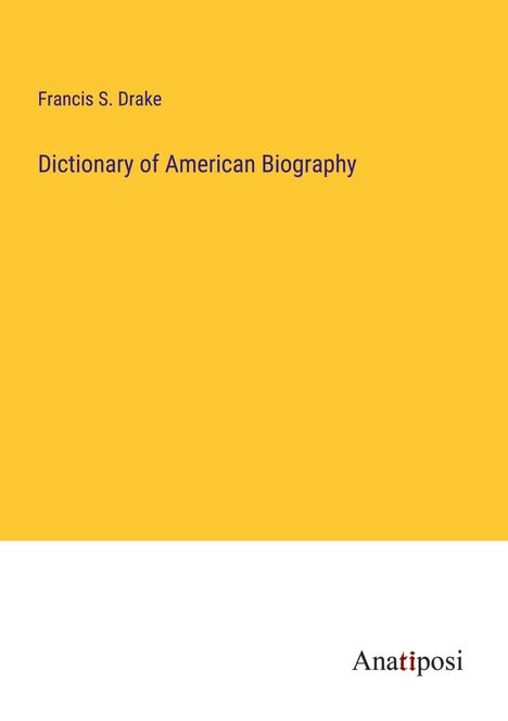 Francis S. Drake: Dictionary of American Biography, Buch