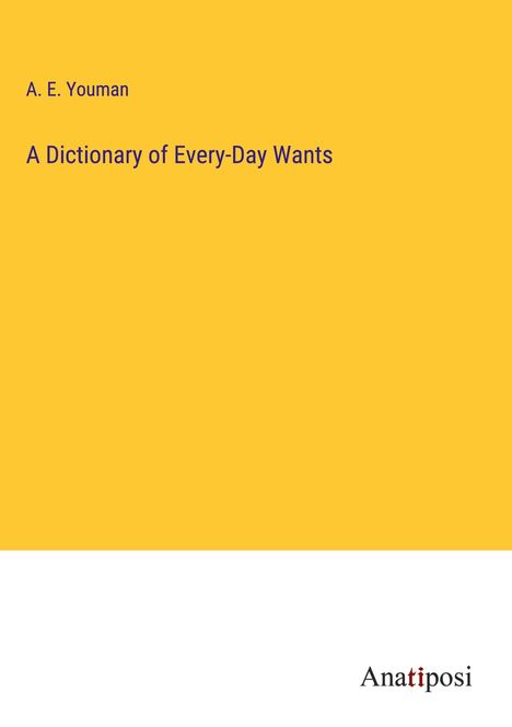 A. E. Youman: A Dictionary of Every-Day Wants, Buch