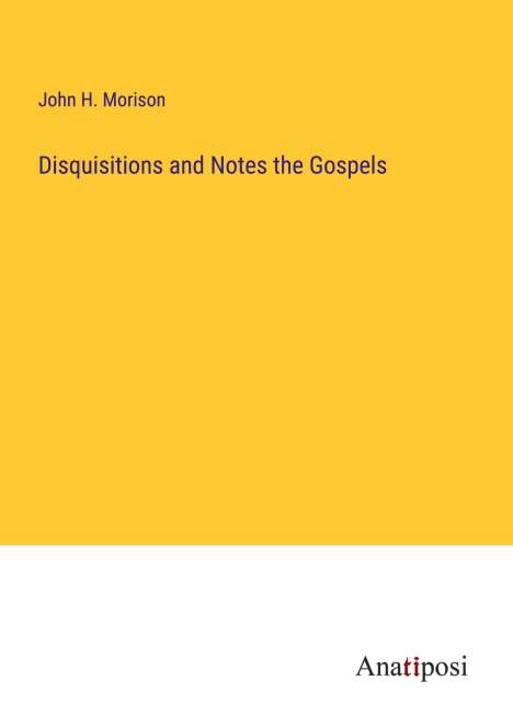 John H. Morison: Disquisitions and Notes the Gospels, Buch
