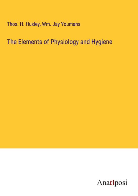 Thos. H. Huxley: The Elements of Physiology and Hygiene, Buch