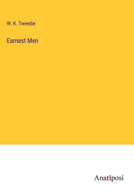 W. K. Tweedie: Earnest Men, Buch