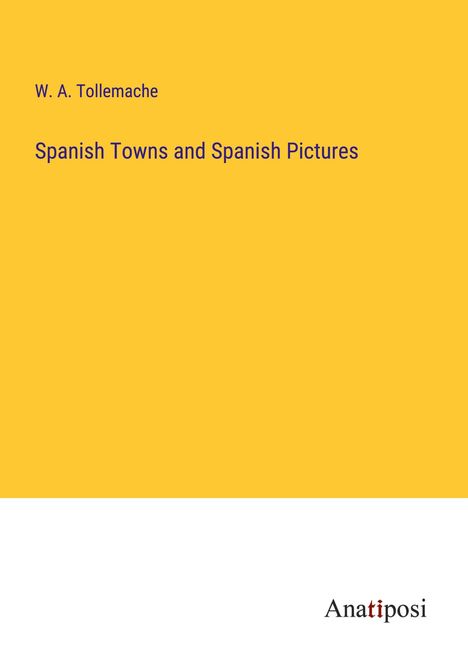 W. A. Tollemache: Spanish Towns and Spanish Pictures, Buch