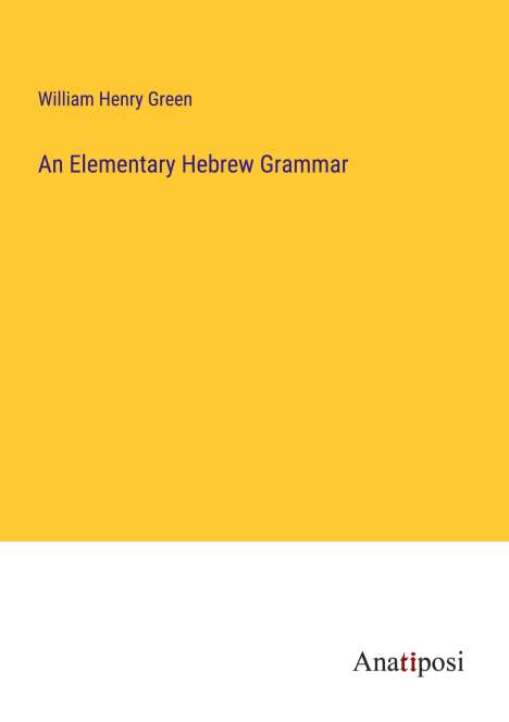 William Henry Green: An Elementary Hebrew Grammar, Buch