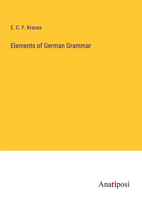 E. C. F. Krauss: Elements of German Grammar, Buch