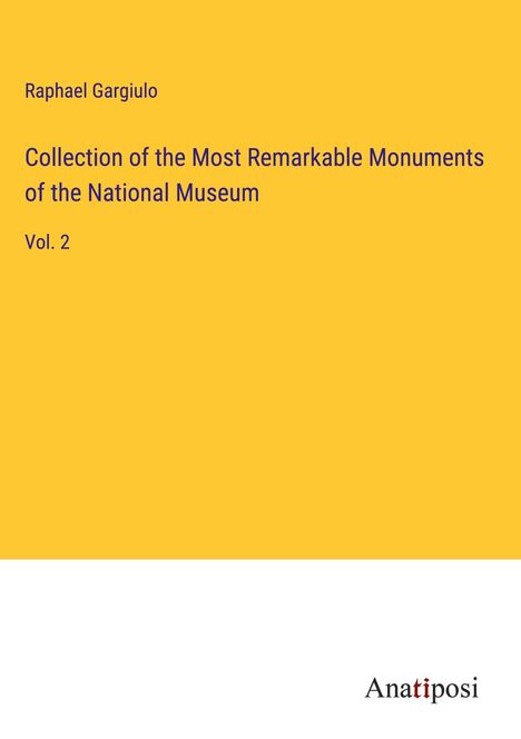 Raphael Gargiulo: Collection of the Most Remarkable Monuments of the National Museum, Buch
