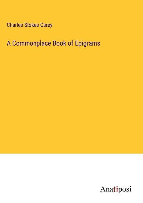 Charles Stokes Carey: A Commonplace Book of Epigrams, Buch