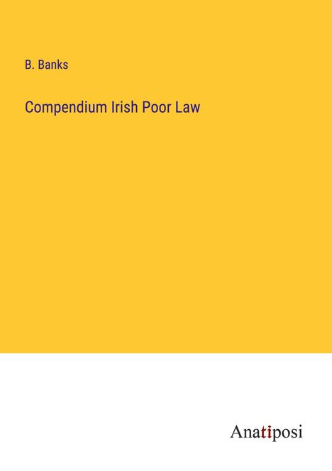 B. Banks: Compendium Irish Poor Law, Buch