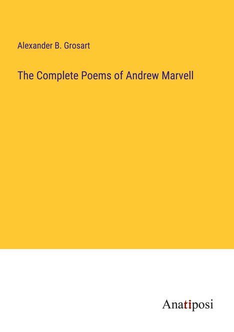 Alexander B. Grosart: The Complete Poems of Andrew Marvell, Buch