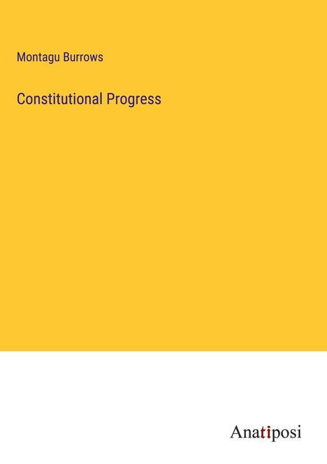 Montagu Burrows: Constitutional Progress, Buch