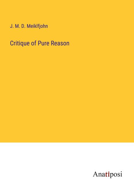 J. M. D. Meiklfjohn: Critique of Pure Reason, Buch