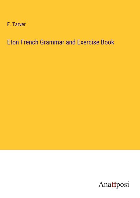 F. Tarver: Eton French Grammar and Exercise Book, Buch
