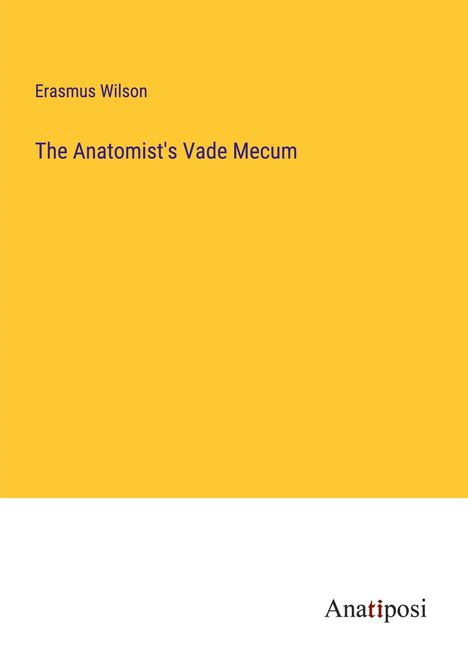Erasmus Wilson: The Anatomist's Vade Mecum, Buch